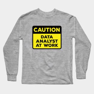 Funny Yellow Road Sign - Caution Data Analyst at Work Long Sleeve T-Shirt